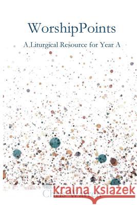 WorshipPoints: A Liturgical Resource for Year A