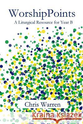 WorshipPoints: A Liturgical Resource for Year B