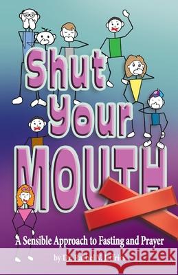 Shut Your Mouth: A Sensible Approach to Fasting and Prayer
