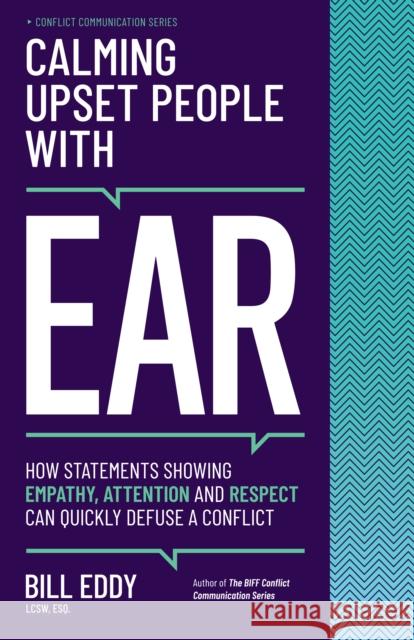 Calming Upset People with EAR: How Statements Showing Empathy, Attention, and Respect Can Quickly Defuse a Conflict