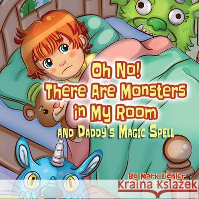 Oh No! There Are Monsters in My Room: and Daddy's Magic Spell