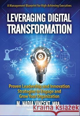 Leveraging Digital Transformation: Proven Leadership and Innovation Strategies to Engage and Grow Your Organization