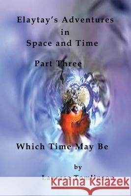 Elaytay's Adventures in Space and Time - (pt3) Which Time May Be