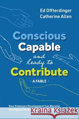 Conscious, Capable, and Ready to Contribute: A Fable: How Employee Development Can Become the Highest Form of Social Contribution