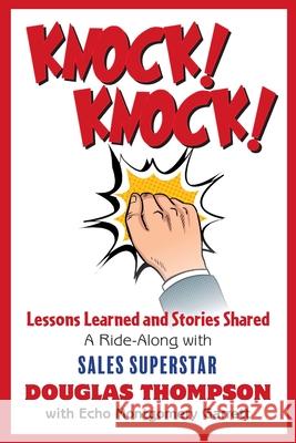 Knock! Knock!: Lessons Learned and Stories Shared (a Ride-Along with Sales Superstar Douglas Thompson)