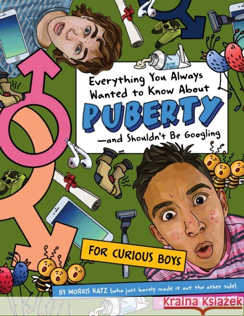 Everything You Always Wanted to Know About Puberty - And Shouldn't Be Googling: For Curious Boys