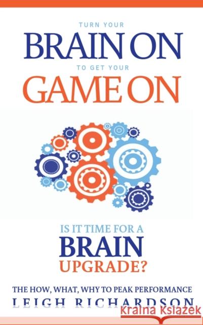 Turn Your Brain on to Get Your Game on: The How, What, Why to Peak Performance