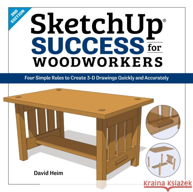 SketchUp Success for Woodworkers: Four Simple Rules to Create 3D Drawings Quickly and Accurately