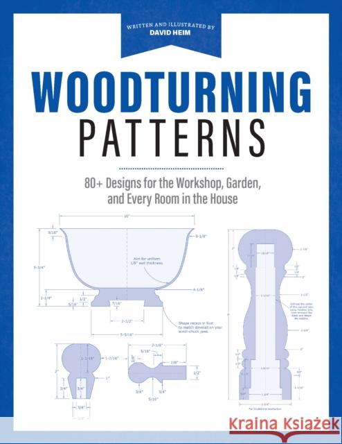 Woodturning Patterns: 80+ Designs for the Workshop, Garden, and Every Room in the House