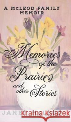 Memories of the Prairie and Other Stories: A McLeod Family Memoir