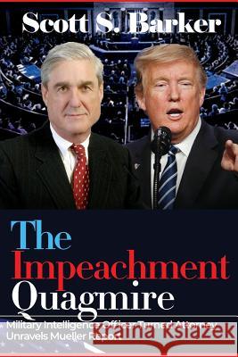 The Impeachment Quagmire: Former Military Intelligence Officer Turned Attorney Unravels Mueller Report