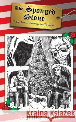 The Sponged Stone - Or the Hunt for Christmas Yet-To-Come