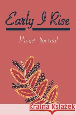 Early I Rise: Prayer Journal