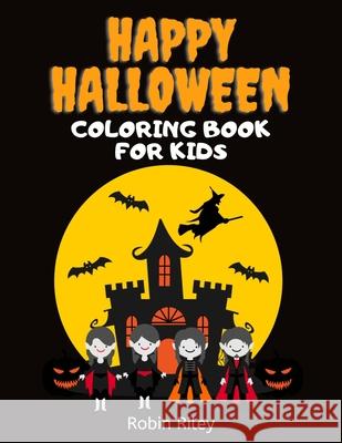 Happy Halloween Coloring Book for Kids: Spooky Fun Trick or Treat Coloring Pages with Witches Vampires Zombies Ghosts and More!