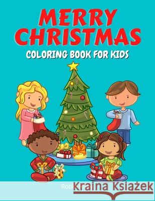 Merry Christmas Coloring Book for Kids: Jolly Fun Coloring Pages with Kids, Christmas Trees, Santa Claus, Snowmen, and More!