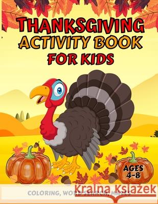 Thanksgiving Activity Book For Kids Ages 4-8: Fun Thanksgiving Coloring Pages, Word Search, and Mazes - Great Gift for Boys and Girls