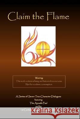 Claim the Flame: A Series of Seven Two-Character Dialogues featuring The Apostle Paul and his 1st Century Church Contemporaries