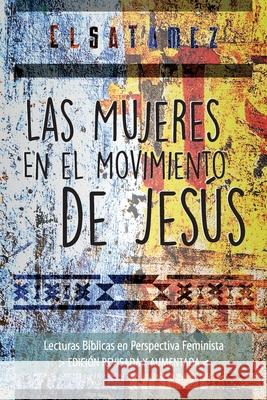 Las Mujeres en el Movimiento de Jesús: Lecturas Bíblicas en Perspectiva Feminista. Edición Revisada y Aumentada.