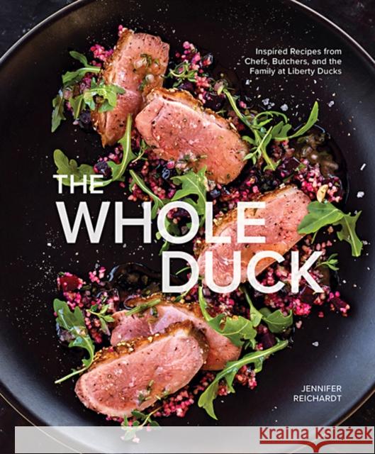 The Whole Duck: Inspired Recipes from Chefs, Butchers, and the Family at Liberty Ducks