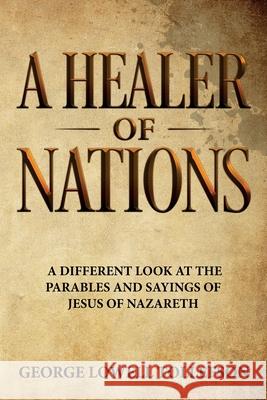 A Healer of Nations: A different look at the parables and sayings of Jesus of Nazareth
