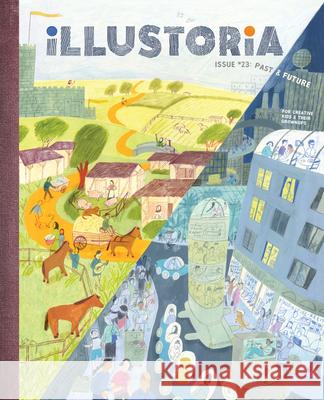 Illustoria: Past & Future: Issue #23: Stories, Comics, Diy, for Creative Kids and Their Grownups