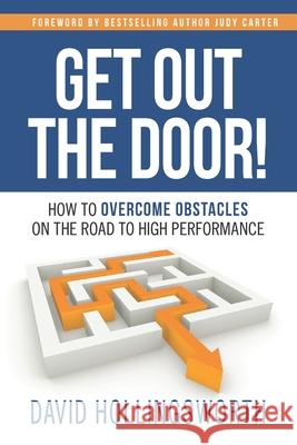 Get Out the Door!: How to Overcome Obstacles on the Road to High Performance