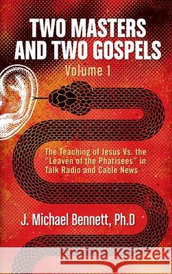 Two Masters and Two Gospels, Volume 1: The Teaching of Jesus Vs. The Leaven of the Pharisees in Talk Radio and Cable News