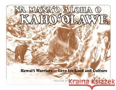 Na Mana'o Aloha O Kaho'olawe: Hawai'i Warriors--Love for Land and Culture