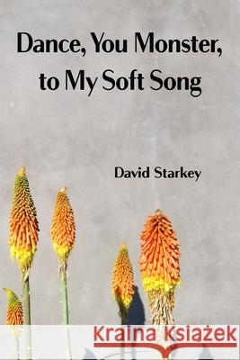 Dance, You Monster, to My Soft Song