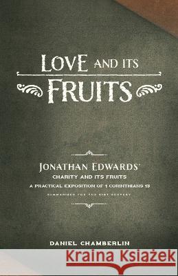 Love and Its Fruits: Jonathan Edwards' Charity and Its Fruits Summarized for the 21st Century