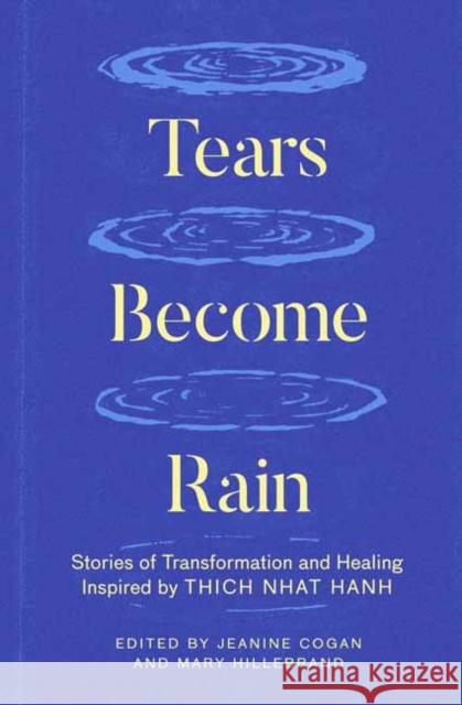 Tears Become Rain: Stories of Transformation and Healing Inspired by Thich Nhat Hanh