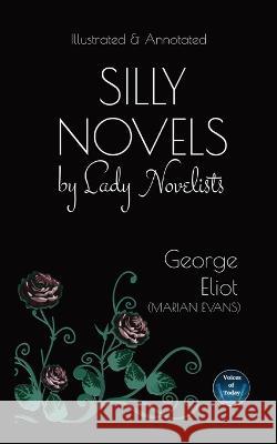 Silly Novels by Lady Novelists: An Essay by George Eliot (Marian Evans) - Illustrated and Annotated