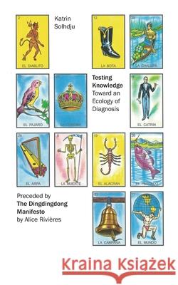 Testing Knowledge: Toward an Ecology of Diagnosis, Preceded by the Dingdingdong Manifesto