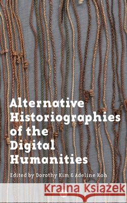 Alternative Historiographies of the Digital Humanities