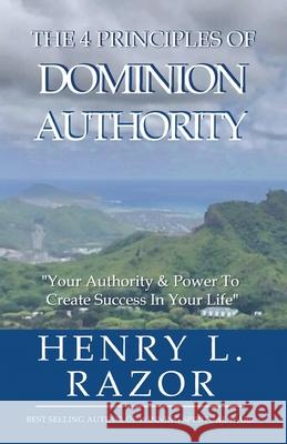 The 4 Principles of Dominion Authority Your Authority & Power to Create Success in Your Life!