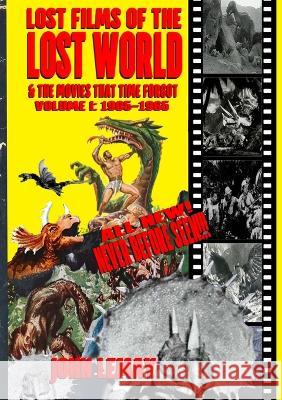 Lost Films of the Lost World & the Movies That Time Forgot: Volume I: 1905-1965