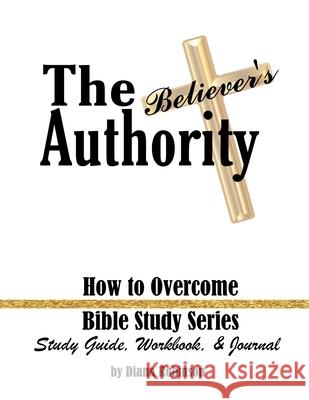 The Believer's Authority: How to Overcome Bible Study Series Study Guide, Workbook, & Journal