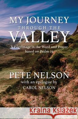 My Journey through the Valley: A Pilgrimage in the Word and Prayer based on Psalm 23