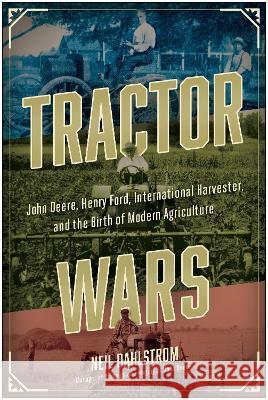 Tractor Wars: John Deere, Henry Ford, International Harvester, and the Birth of Modern Agriculture