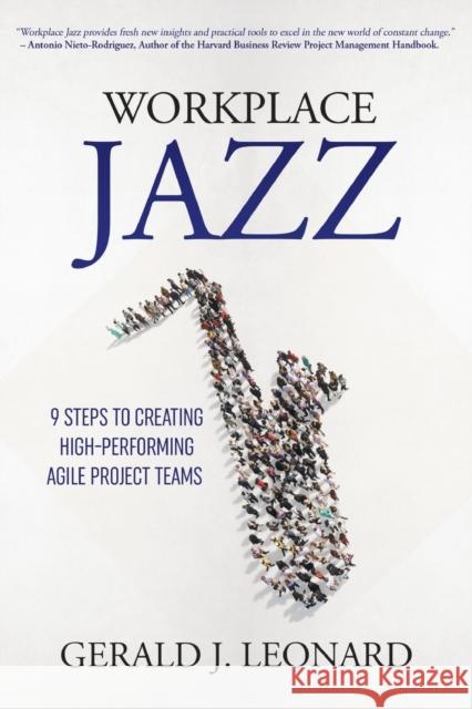 Workplace Jazz: How to IMPROVISE–9 Steps to Creating High-Performing Agile Project Teams