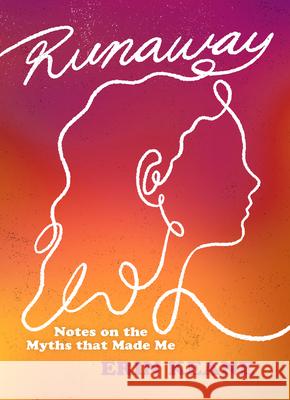 Runaway: Notes on the Myths That Made Me