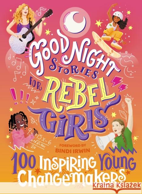 Good Night Stories for Rebel Girls: 100 Inspiring Young Changemakers