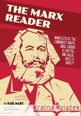 The Marx Reader: Manifesto of the Communist Party; Wage Labour & Capital; and Value, Price & Profit