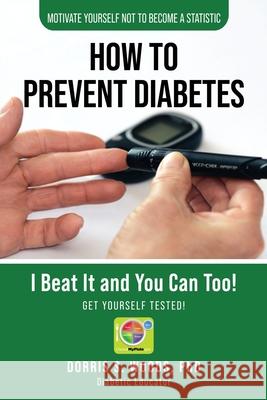 How To Prevent Diabetes: I Beat It and You can Too!