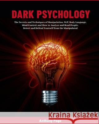 Dark Psychology: The Secrets and Techniques of Manipulation, NLP, Body Language, Mind Control, and How to Analyze and Read People. Dete