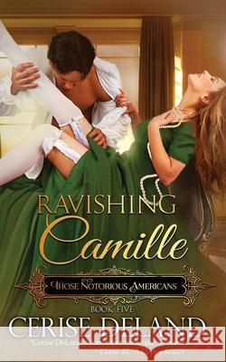 Ravishing Camille: Those Notorious Americans, Book 5, Steamy Family Saga of the Gilded Age