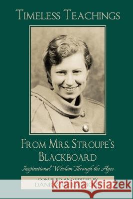Timeless Teachings from Mrs. Stroupe's Blackboard: Inspirational Wisdom Through the Ages