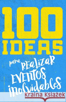 100 Ideas Para Organizar Eventos Inolvidables