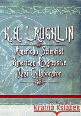 H.H. Laughlin: American Scientist. American Progressive. Nazi Collaborator.