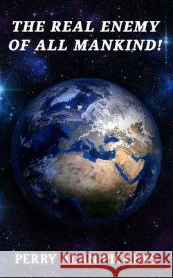 The Real Enemy of All Mankind